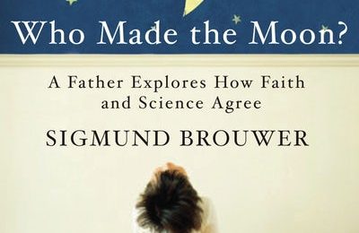 Book Review: Who Made the Moon? A Father Explores How Faith and Science Agree